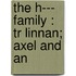 The H--- Family : Tr Linnan; Axel And An
