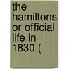 The Hamiltons Or Official Life In 1830 ( by Unknown