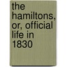 The Hamiltons, Or, Official Life In 1830 door 1799-1861 Gore