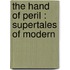 The Hand Of Peril : Supertales Of Modern