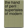 The Hand Of Peril : Supertales Of Modern door Arthur Stringer