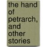 The Hand Of Petrarch, And Other Stories