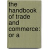 The Handbook Of Trade And Commerce: Or A door And Clark Darton and Clark