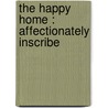 The Happy Home : Affectionately Inscribe door James Hamilton