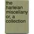 The Harleian Miscellany Or, A Collection