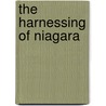 The Harnessing Of Niagara door Onbekend