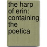 The Harp Of Erin: Containing The Poetica door Thomas Dermody