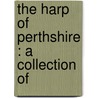 The Harp Of Perthshire : A Collection Of door Robert Ford