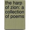 The Harp Of Zion: A Collection Of Poems door Onbekend