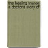 The Healing Trance: A Doctor's Story Of
