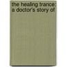 The Healing Trance: A Doctor's Story Of by Alan Mitchell