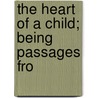 The Heart Of A Child; Being Passages Fro by Julia Frankau