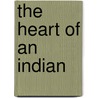 The Heart Of An Indian by Unknown