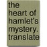 The Heart Of Hamlet's Mystery. Translate