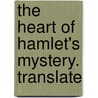 The Heart Of Hamlet's Mystery. Translate door W.J. 1827-1910 Rolfe
