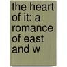 The Heart Of It: A Romance Of East And W door Onbekend