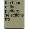 The Heart Of The Puritan; Selections Fro door Elizabeth Deering Hanscom
