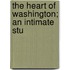 The Heart Of Washington; An Intimate Stu