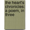 The Heart's Chronicles: A Poem, In Three door Onbekend