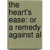 The Heart's Ease: Or A Remedy Against Al door Simon Patrick