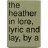 The Heather In Lore, Lyric And Lay, By A