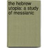 The Hebrew Utopia: A Study Of Messianic