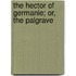 The Hector Of Germanie; Or, The Palgrave
