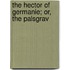 The Hector Of Germanie; Or, The Palsgrav