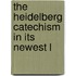 The Heidelberg Catechism In Its Newest L