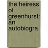The Heiress Of Greenhurst: An Autobiogra door Onbekend