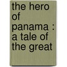 The Hero Of Panama : A Tale Of The Great door F.S.B. 1872 Brereton