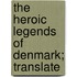 The Heroic Legends Of Denmark; Translate