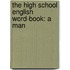 The High School English Word-Book: A Man