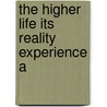 The Higher Life Its Reality Experience A door James Baldwin Brown