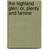 The Highland Glen; Or, Plenty And Famine door Matilda Wrench