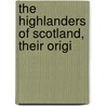 The Highlanders Of Scotland, Their Origi door William Forbes Skene