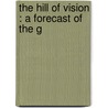 The Hill Of Vision : A Forecast Of The G door Frederick Bligh Bond