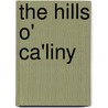 The Hills O' Ca'Liny door Arthur W. Spalding