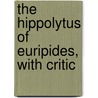 The Hippolytus Of Euripides, With Critic door Euripedes