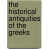 The Historical Antiquities Of The Greeks door Onbekend