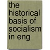 The Historical Basis Of Socialism In Eng by H.M. 1842-1921 Hyndman