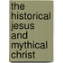The Historical Jesus And Mythical Christ