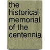 The Historical Memorial Of The Centennia by Unknown