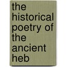 The Historical Poetry Of The Ancient Heb door Onbekend