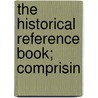 The Historical Reference Book; Comprisin door Louis Heilprin