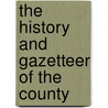 The History And Gazetteer Of The County door Onbekend