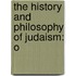 The History And Philosophy Of Judaism: O
