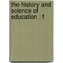 The History And Science Of Education : F