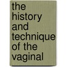 The History And Technique Of The Vaginal door Theodor Landau