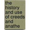The History And Use Of Creeds And Anathe door C.H. 1860-1930 Turner